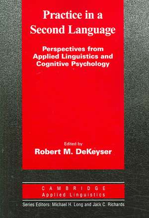 Practice in a Second Language: Perspectives from Applied Linguistics and Cognitive Psychology de Robert DeKeyser