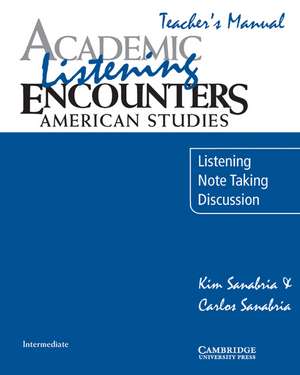 Academic Listening Encounters: American Studies Teacher's Manual: Listening, Note Taking, and Discussion de Kim Sanabria