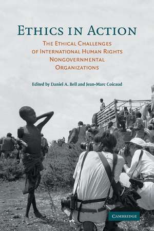 Ethics in Action: The Ethical Challenges of International Human Rights Nongovernmental Organizations de Daniel A. Bell