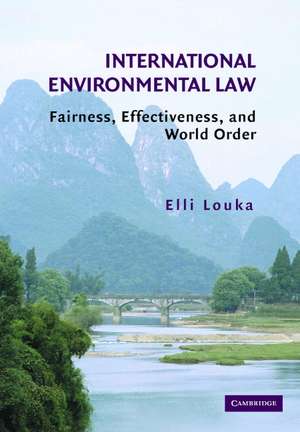 International Environmental Law: Fairness, Effectiveness, and World Order de Elli Louka