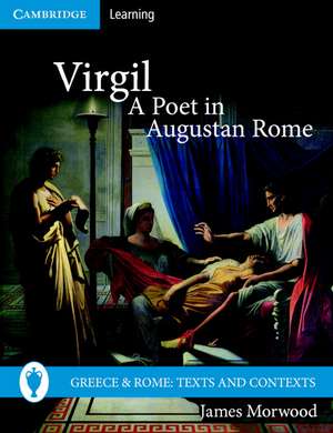 Virgil, A Poet in Augustan Rome de James Morwood