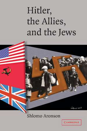 Hitler, the Allies, and the Jews de Shlomo Aronson