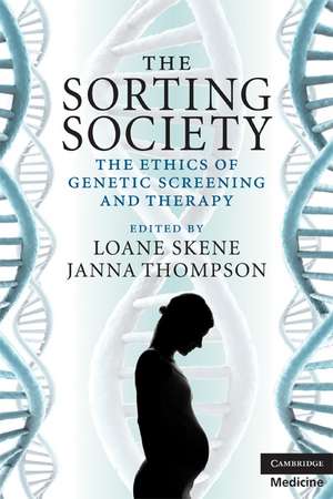 The Sorting Society: The Ethics of Genetic Screening and Therapy de Loane Skene