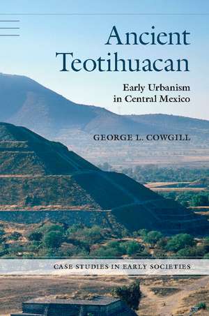 Ancient Teotihuacan: Early Urbanism in Central Mexico de George L. Cowgill