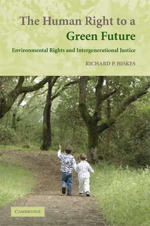 The Human Right to a Green Future: Environmental Rights and Intergenerational Justice de Richard P. Hiskes