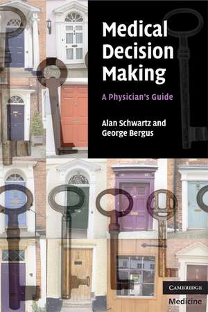 Medical Decision Making: A Physician's Guide de Alan Schwartz