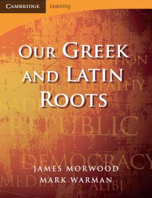 Our Greek and Latin Roots de James Morwood