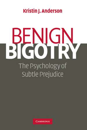 Benign Bigotry: The Psychology of Subtle Prejudice de Kristin J. Anderson