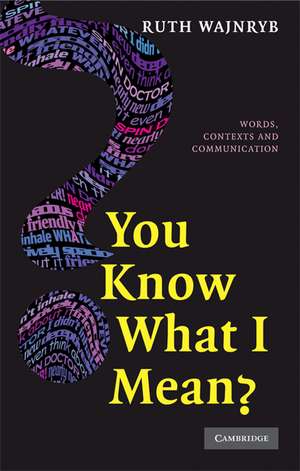 You Know what I Mean?: Words, Contexts and Communication de Ruth Wajnryb