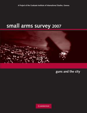 Small Arms Survey 2007: Guns and the City de Small Arms Survey, Geneva