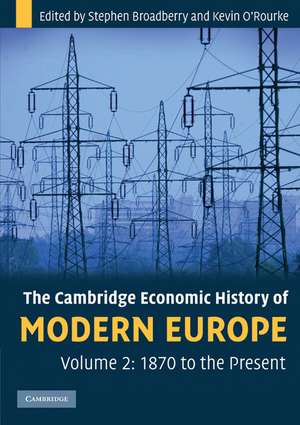 The Cambridge Economic History of Modern Europe: Volume 2, 1870 to the Present de Stephen Broadberry