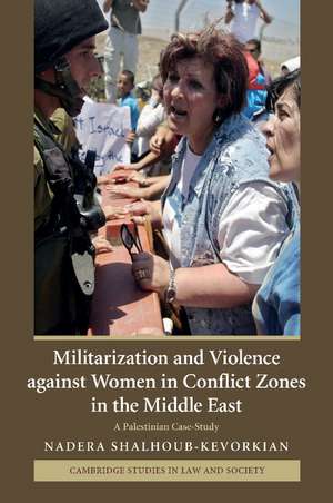 Militarization and Violence against Women in Conflict Zones in the Middle East: A Palestinian Case-Study de Nadera Shalhoub-Kevorkian