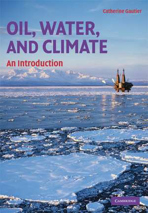 Oil, Water, and Climate: An Introduction de Catherine Gautier