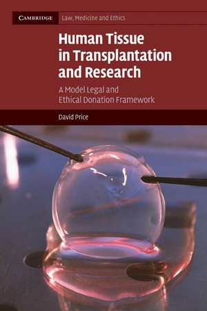 Human Tissue in Transplantation and Research: A Model Legal and Ethical Donation Framework de David Price