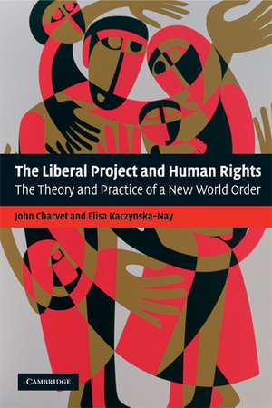 The Liberal Project and Human Rights: The Theory and Practice of a New World Order de John Charvet