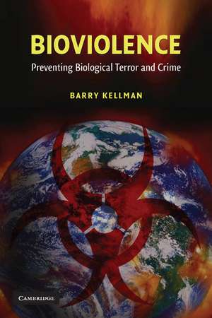 Bioviolence: Preventing Biological Terror and Crime de Barry Kellman