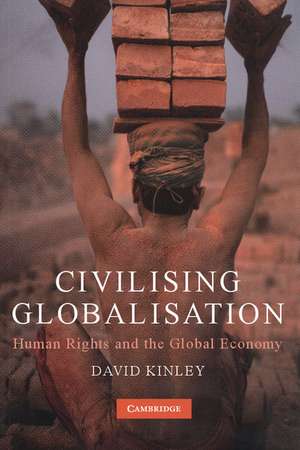 Civilising Globalisation: Human Rights and the Global Economy de David Kinley