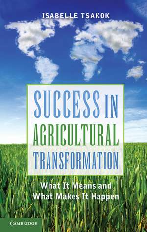 Success in Agricultural Transformation: What It Means and What Makes It Happen de Isabelle Tsakok