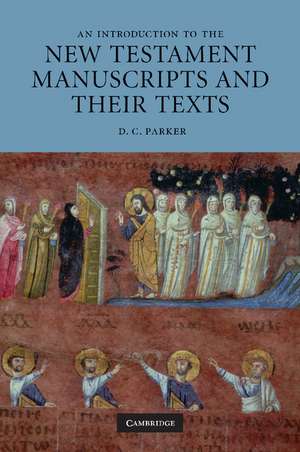 An Introduction to the New Testament Manuscripts and their Texts de D. C. Parker