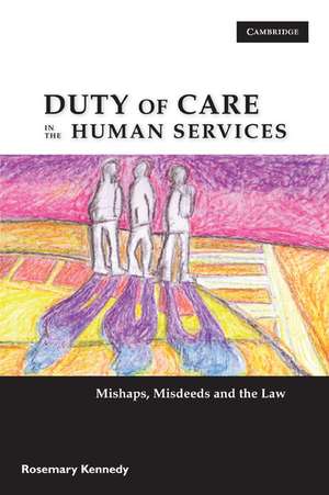 Duty of Care in the Human Services: Mishaps, Misdeeds and the Law de Rosemary Kennedy