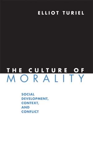 The Culture of Morality: Social Development, Context, and Conflict de Elliot Turiel