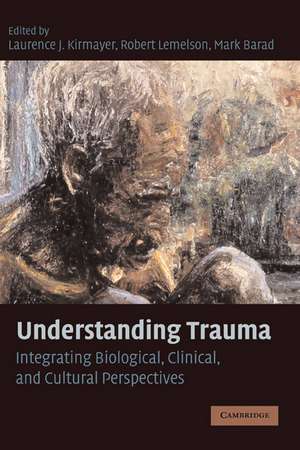 Understanding Trauma: Integrating Biological, Clinical, and Cultural Perspectives de Laurence J. Kirmayer