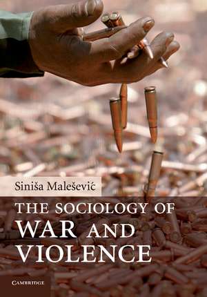 The Sociology of War and Violence de Siniša Malešević