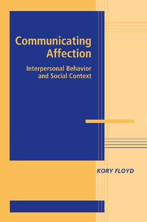 Communicating Affection: Interpersonal Behavior and Social Context de Kory Floyd