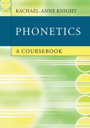 Phonetics: A Coursebook de Rachael-Anne Knight