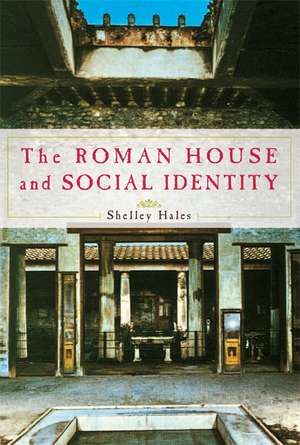 The Roman House and Social Identity de Shelley Hales