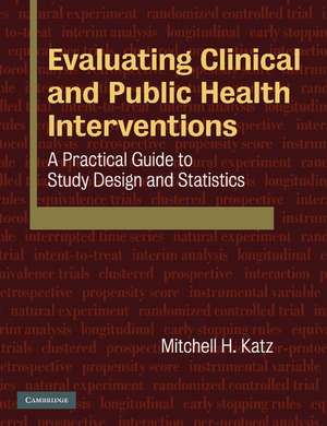 Evaluating Clinical and Public Health Interventions: A Practical Guide to Study Design and Statistics de Mitchell H. Katz