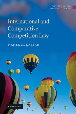 International and Comparative Competition Law de Maher M. Dabbah