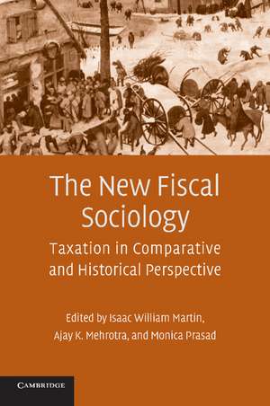 The New Fiscal Sociology: Taxation in Comparative and Historical Perspective de Isaac William Martin