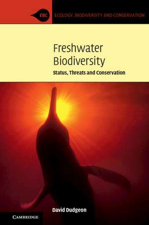 Freshwater Biodiversity: Status, Threats and Conservation de David Dudgeon