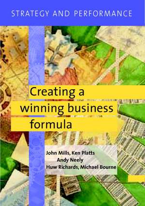 Strategy and Performance: Creating a Winning Business Formula de John Mills