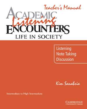 Academic Listening Encounters: Life in Society Teacher's Manual: Listening, Note Taking, and Discussion de Kim Sanabria