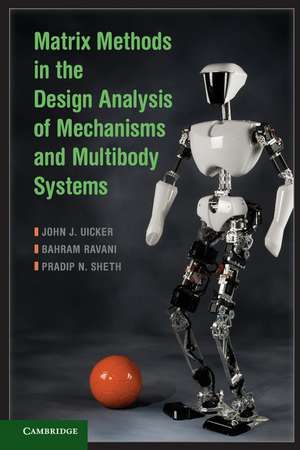 Matrix Methods in the Design Analysis of Mechanisms and Multibody Systems de John J. Uicker