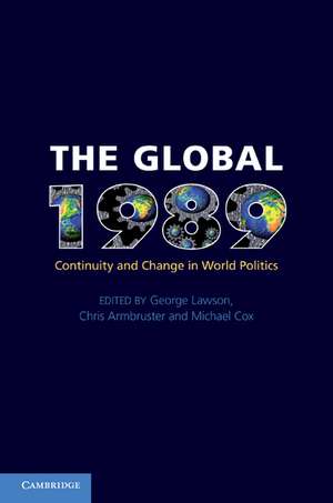 The Global 1989: Continuity and Change in World Politics de George Lawson