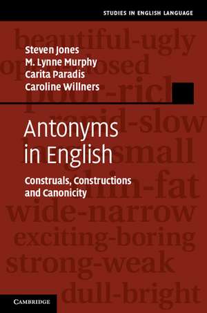 Antonyms in English: Construals, Constructions and Canonicity de Steven Jones