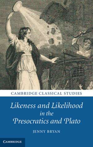 Likeness and Likelihood in the Presocratics and Plato de Jenny Bryan