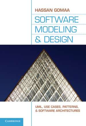 Software Modeling and Design: UML, Use Cases, Patterns, and Software Architectures de Hassan Gomaa