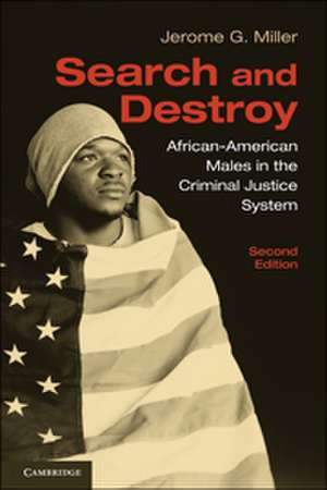 Search and Destroy: African-American Males in the Criminal Justice System de Jerome G. Miller