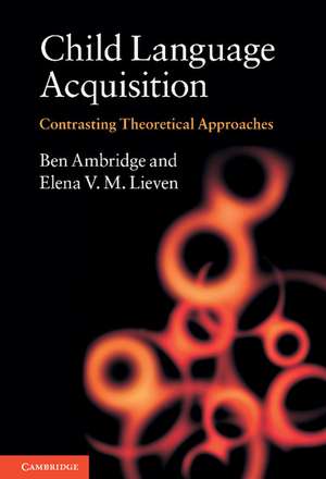 Child Language Acquisition: Contrasting Theoretical Approaches de Ben Ambridge