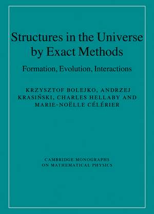 Structures in the Universe by Exact Methods: Formation, Evolution, Interactions de Krzysztof Bolejko