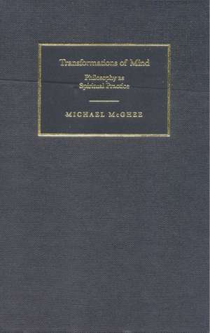 Transformations of Mind: Philosophy as Spiritual Practice de Michael McGhee