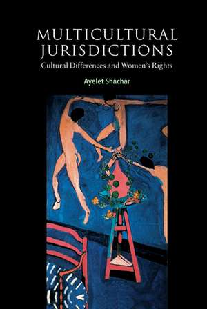 Multicultural Jurisdictions: Cultural Differences and Women's Rights de Ayelet Shachar