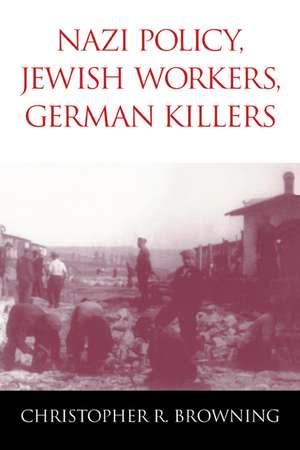 Nazi Policy, Jewish Workers, German Killers de Christopher R. Browning