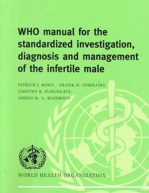 WHO Manual for the Standardized Investigation and Diagnosis of the Infertile Male de Patrick J. Rowe