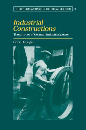 Industrial Constructions: The Sources of German Industrial Power de Gary Herrigel