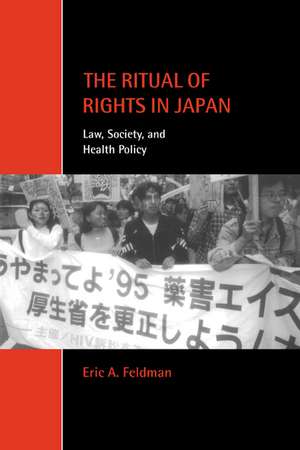 The Ritual of Rights in Japan: Law, Society, and Health Policy de Eric A. Feldman